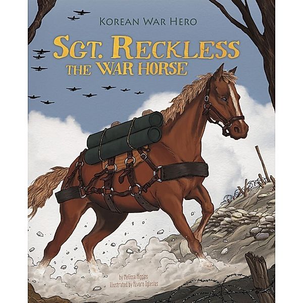 Animal Heroes: Sgt. Reckless the War Horse, Melissa Higgins