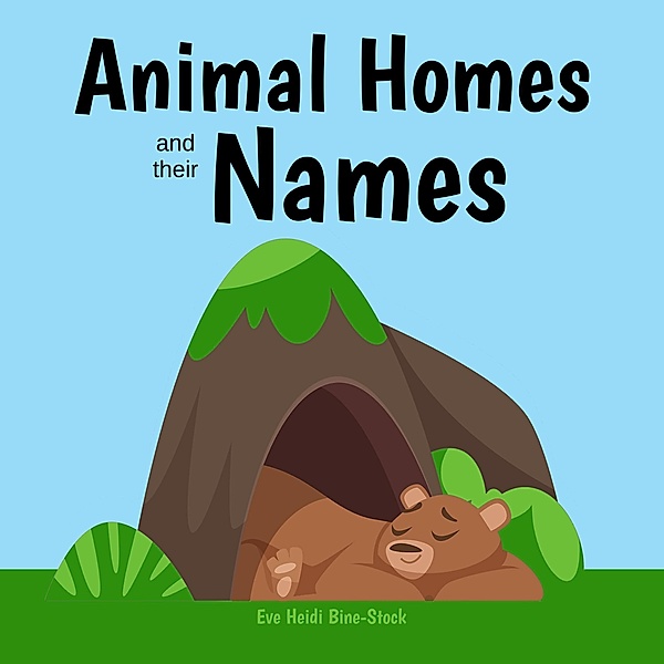Animal Homes and Their Names, Eve Heidi Bine-Stock
