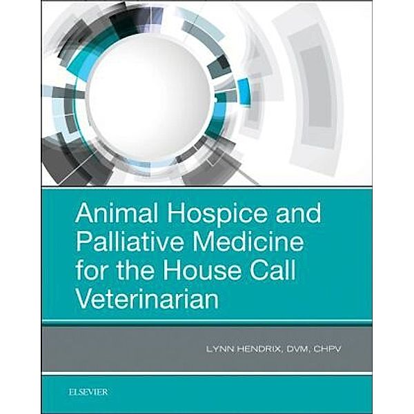 Animal Hospice and Palliative Medicine for the House Call Veterinarian, Lynn Hendrix