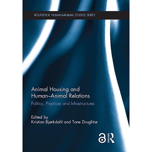 Animal Housing and Human-Animal Relations / Routledge Human-Animal Studies Series