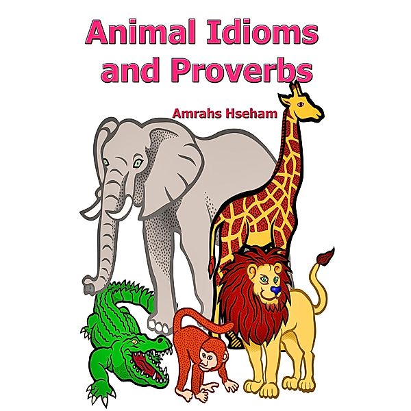 Animal Idioms and Proverbs, Amrahs Hseham
