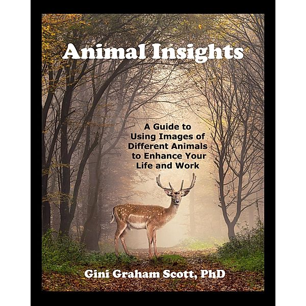 Animal insights: Using Animal Images to Enhance Your Life, Gini Graham Scott