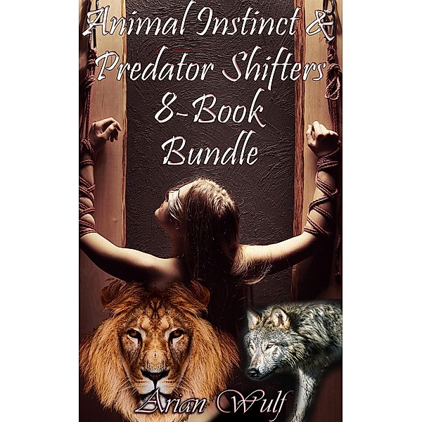 Animal Instinct and Predator Shifters 8-Book-Bundle, Arian Wulf