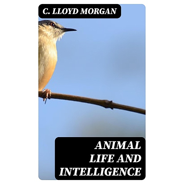 Animal Life and Intelligence, C. Lloyd Morgan