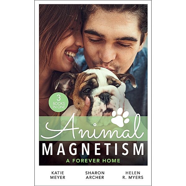 Animal Magnetism: A Forever Home: A Valentine for the Veterinarian / Single Father: Wife and Mother Wanted / Groomed for Love, Katie Meyer, Sharon Archer, Helen R. Myers