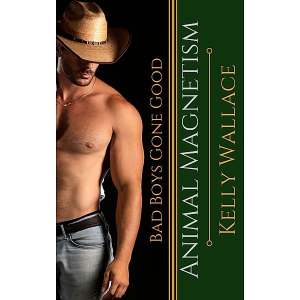 Animal Magnetism - Bad Boys Gone Good, Kelly Wallace