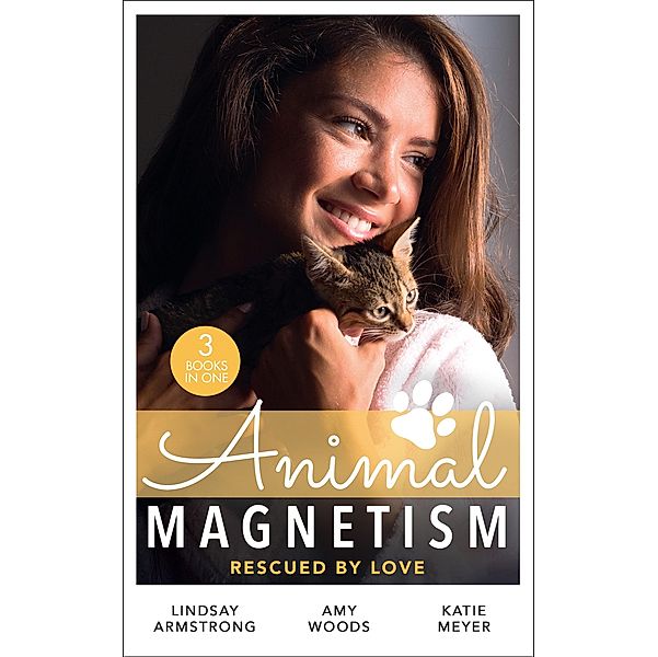 Animal Magnetism: Rescued By Love: The Socialite and the Cattle King / Puppy Love for the Veterinarian / The Puppy Proposal, Lindsay Armstrong, Amy Woods, Katie Meyer