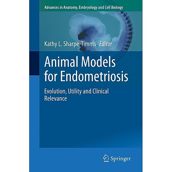 Animal Models for Endometriosis / Advances in Anatomy, Embryology and Cell Biology Bd.232