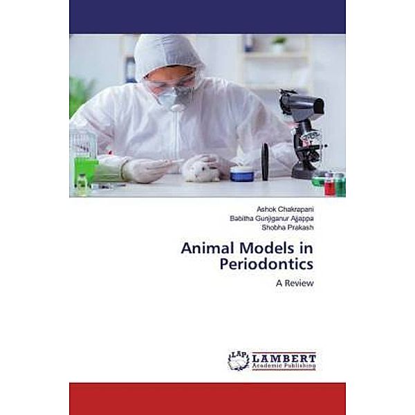 Animal Models in Periodontics, Ashok Chakrapani, Babitha Gunjiganur Ajjappa, Shobha Prakash