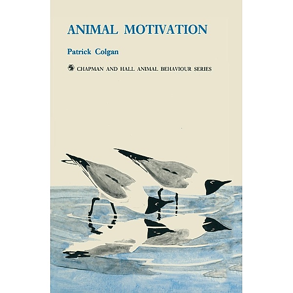 Animal Motivation / Chapman & Hall Animal Behaviour Series, Patrick Colgan