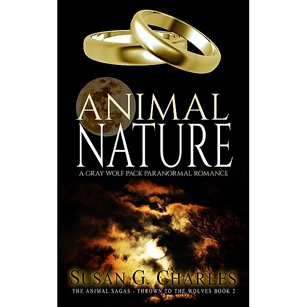 Animal Nature: A Gray Wolf Pack Paranormal Romance (The Animal Sagas - Thrown to the Wolves Book 2) / The Animal Sagas, Susan G. Charles