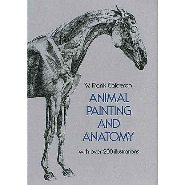 Animal Painting and Anatomy / Dover Anatomy for Artists, W. Frank Calderon