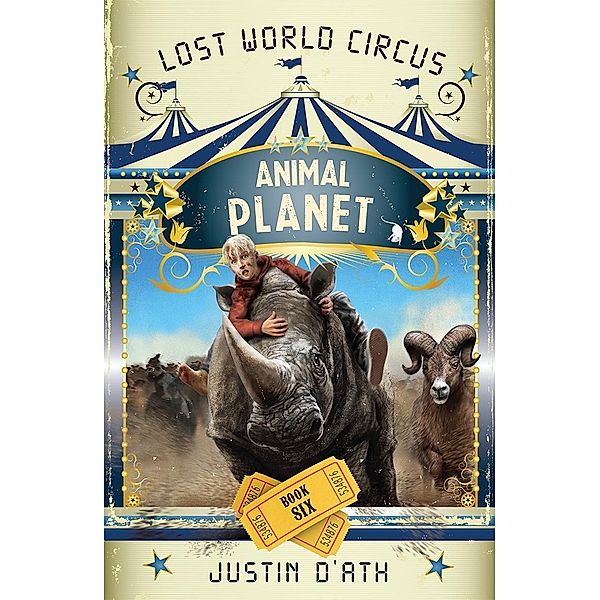 Animal Planet: The Lost World Circus Book 6, Justin D'Ath