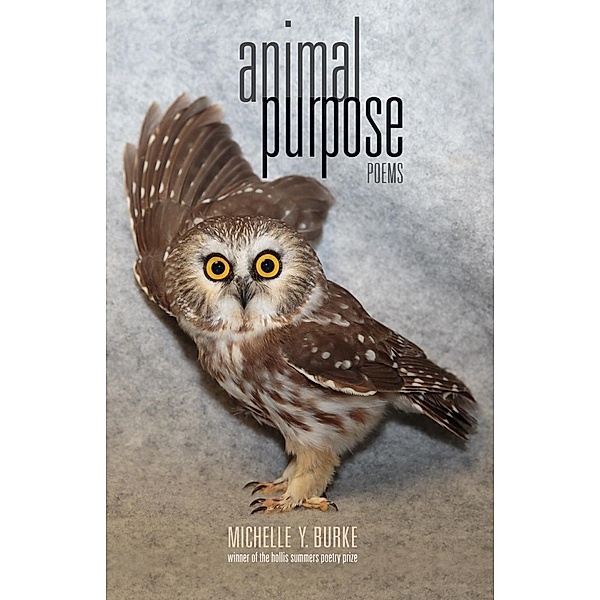 Animal Purpose / Hollis Summers Poetry Prize, Michelle Y. Burke