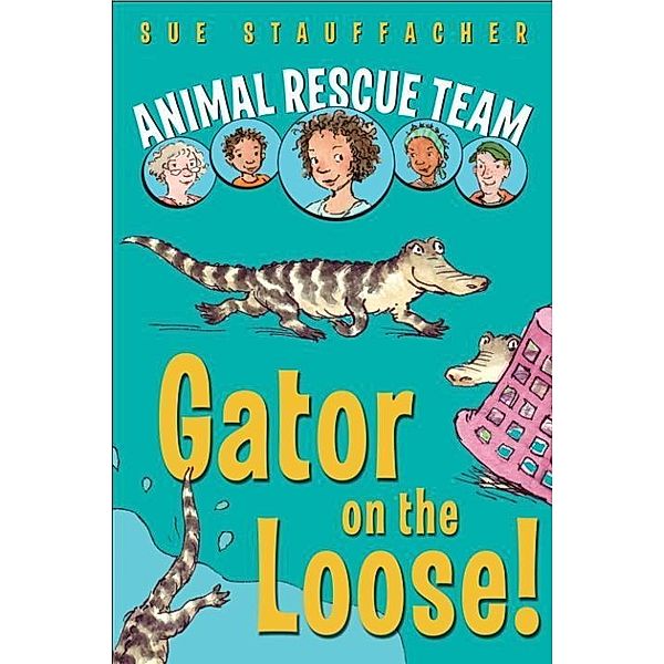 Animal Rescue Team: Gator on the Loose! / Animal Rescue Team Bd.1, Sue Stauffacher