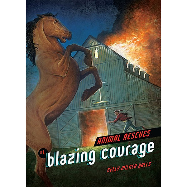 Animal Rescues: Blazing Courage #1, Kelly Milner Halls