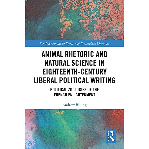 Animal Rhetoric and Natural Science in Eighteenth-Century Liberal Political Writing, Andrew Billing