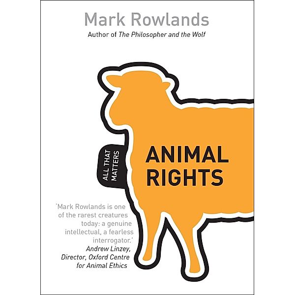 Animal Rights: All That Matters / All That Matters, Mark Rowlands