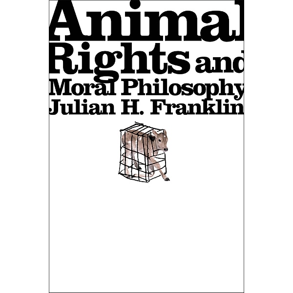 Animal Rights and Moral Philosophy, Julian H. Franklin