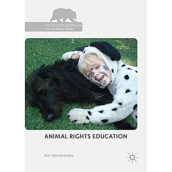 Animal Rights Education / The Palgrave Macmillan Animal Ethics Series, Kai Horsthemke