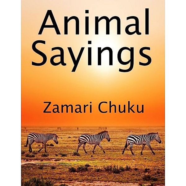 Animal Sayings, Zamari Chuku