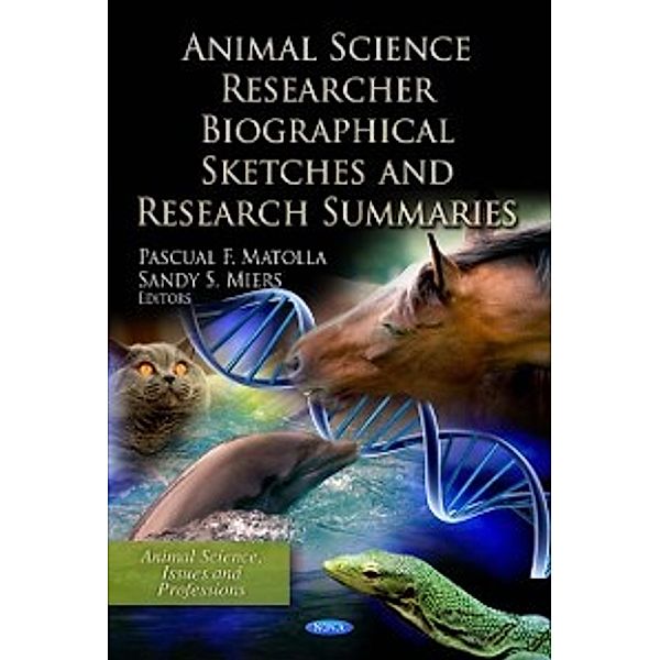 Animal Science, Issues and Research: Animal Science Researcher Biographical Sketches and Research Summaries