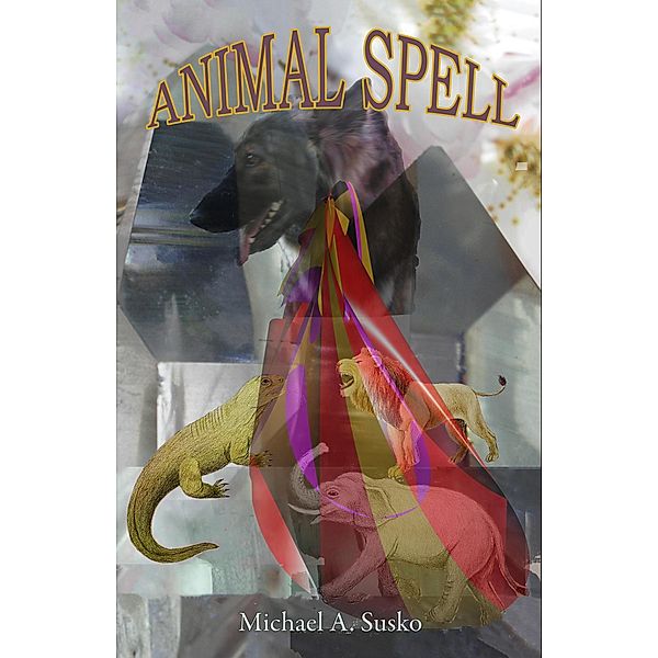 Animal Spell, Michael A. Susko
