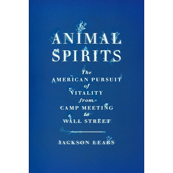 Animal Spirits, Jackson Lears