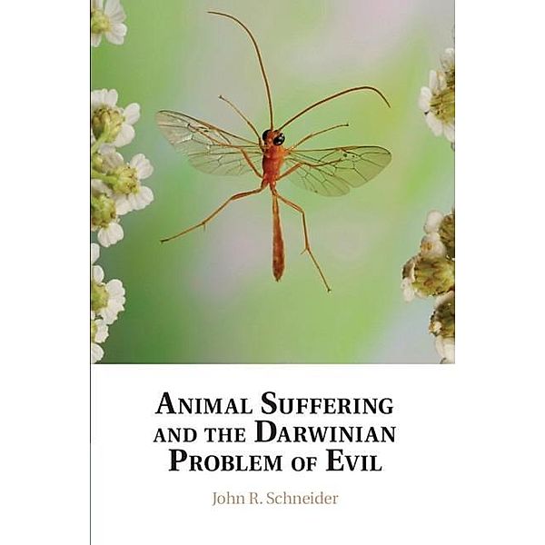 Animal Suffering and the Darwinian Problem of Evil, John R. Schneider