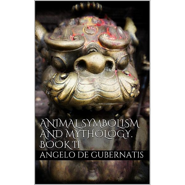 Animal symbolism and mythology. Book II, Angelo De Gubernatis