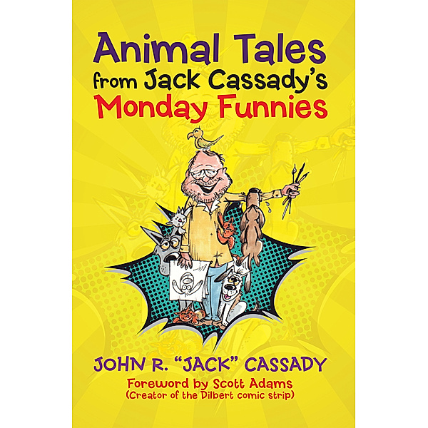Animal Tales from Jack Cassady’S Monday Funnies, John R. Cassady