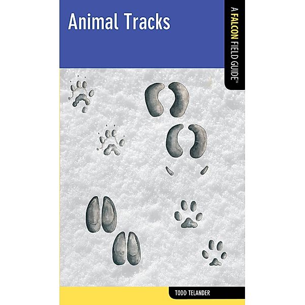Animal Tracks / Falcon Field Guide Series, Todd Telander