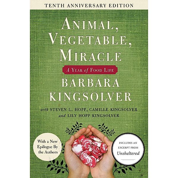 Animal, Vegetable, Miracle - 10th anniversary edition, Barbara Kingsolver, Camille Kingsolver, Steven L. Hopp, Lily Hopp Kingsolver