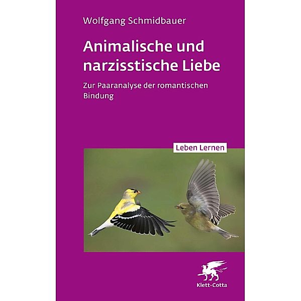 Animalische und narzisstische Liebe (Leben Lernen, Bd. 338) / Leben lernen Bd.338, Wolfgang Schmidbauer