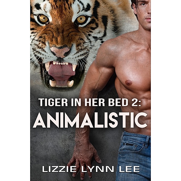 Animalistic (Tiger In Her Bed, #2) / Tiger In Her Bed, Lizzie Lynn Lee