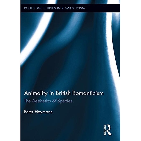 Animality in British Romanticism / Routledge Library Editions: Romanticism, Peter Heymans