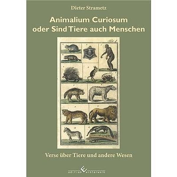 Animalium Curiosum oder sind Tiere auch Menschen, Dieter Strametz