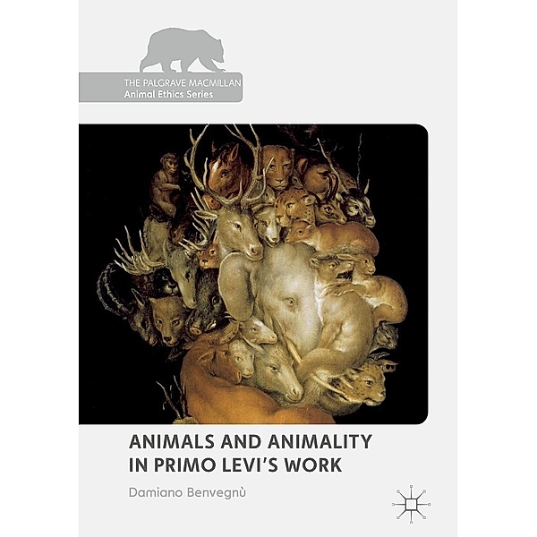 Animals and Animality in Primo Levi's Work / The Palgrave Macmillan Animal Ethics Series, Damiano Benvegnù