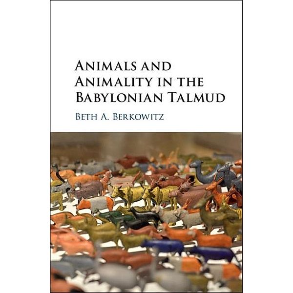 Animals and Animality in the Babylonian Talmud, Beth A. Berkowitz