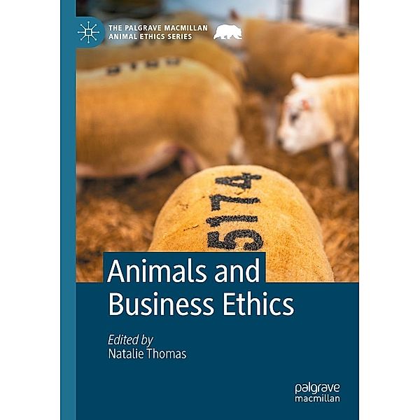 Animals and Business Ethics / The Palgrave Macmillan Animal Ethics Series