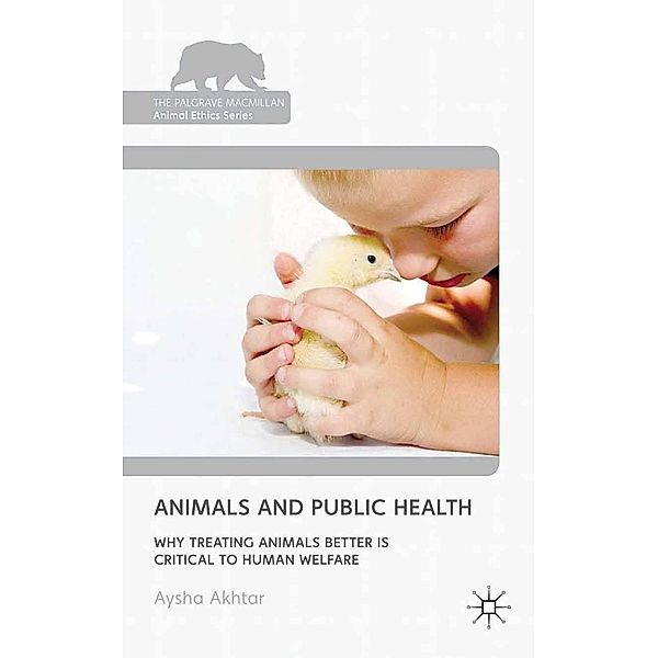 Animals and Public Health / The Palgrave Macmillan Animal Ethics Series, A. Akhtar