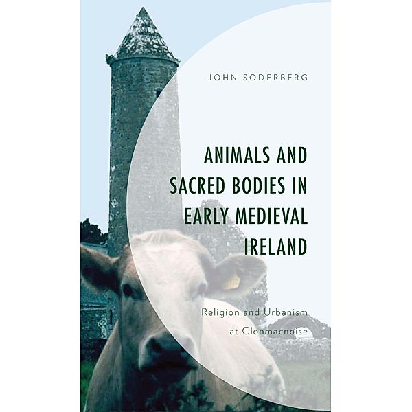 Animals and Sacred Bodies in Early Medieval Ireland, John Soderberg