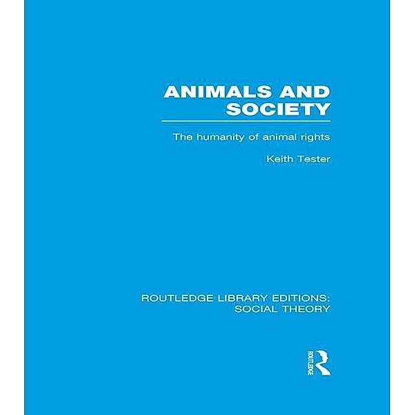 Animals and Society (RLE Social Theory), Keith Tester