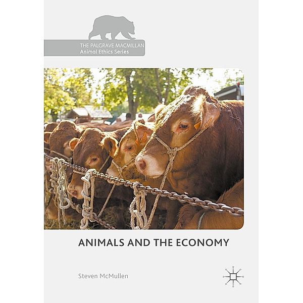 Animals and the Economy / The Palgrave Macmillan Animal Ethics Series, Steven McMullen