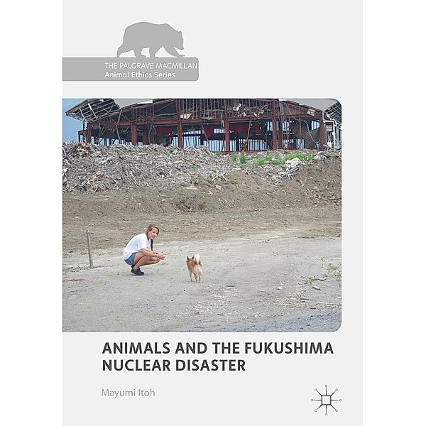 Animals and the Fukushima Nuclear Disaster / The Palgrave Macmillan Animal Ethics Series, Mayumi Itoh