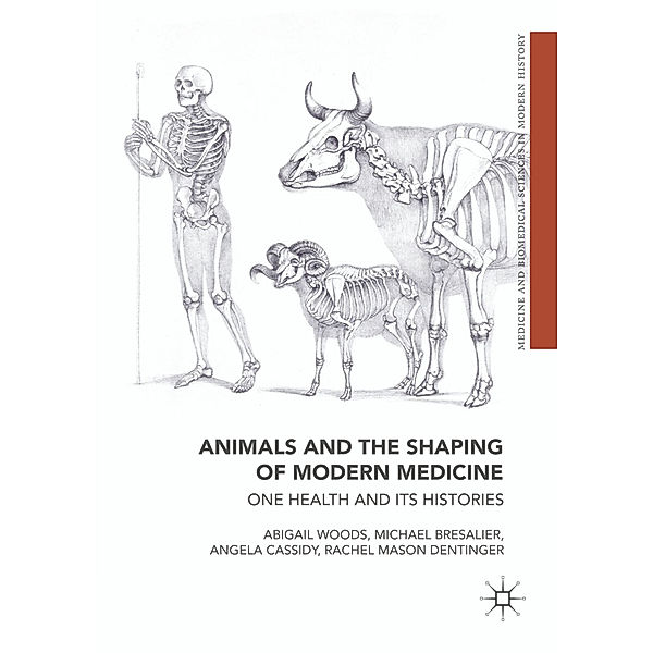 Animals and the Shaping of Modern Medicine, Abigail Woods, Michael Bresalier, Rachel Dentinger, Angela Cassidy