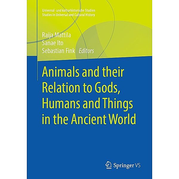 Animals and their Relation to Gods, Humans and Things in the Ancient World / Universal- und kulturhistorische Studien. Studies in Universal and Cultural History