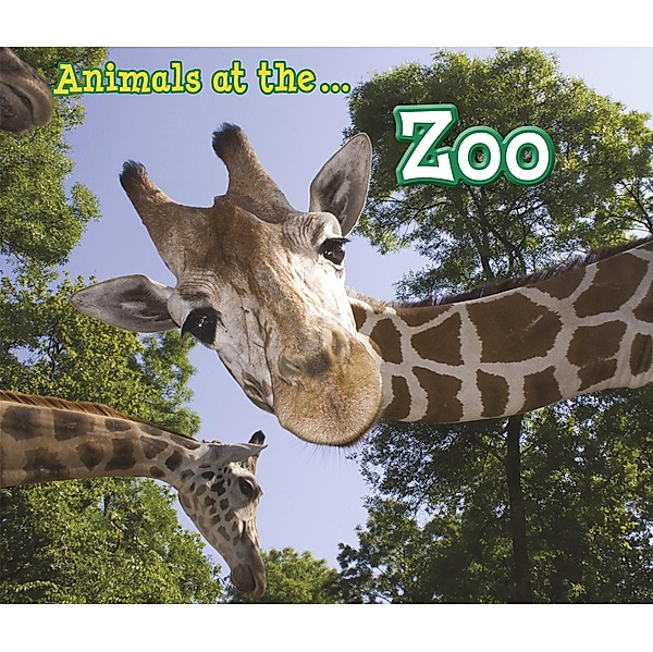 Animals at the Zoo / Raintree Publishers, Sian Smith
