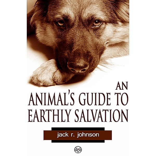 Animal's Guide to Earthly Salvation / Vagabondage Press LLC, Jack R. Johnson