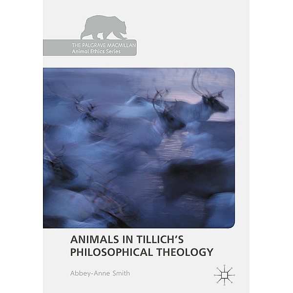 Animals in Tillich's Philosophical Theology / The Palgrave Macmillan Animal Ethics Series, Abbey-Anne Smith